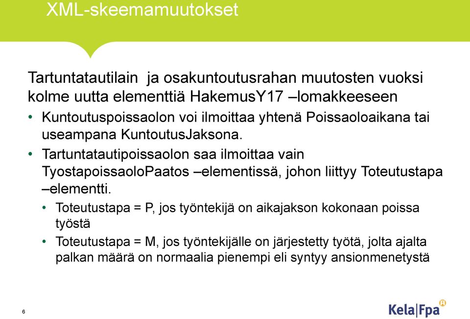 Tartuntatautipoissaolon saa ilmoittaa vain TyostapoissaoloPaatos elementissä, johon liittyy Toteutustapa elementti.