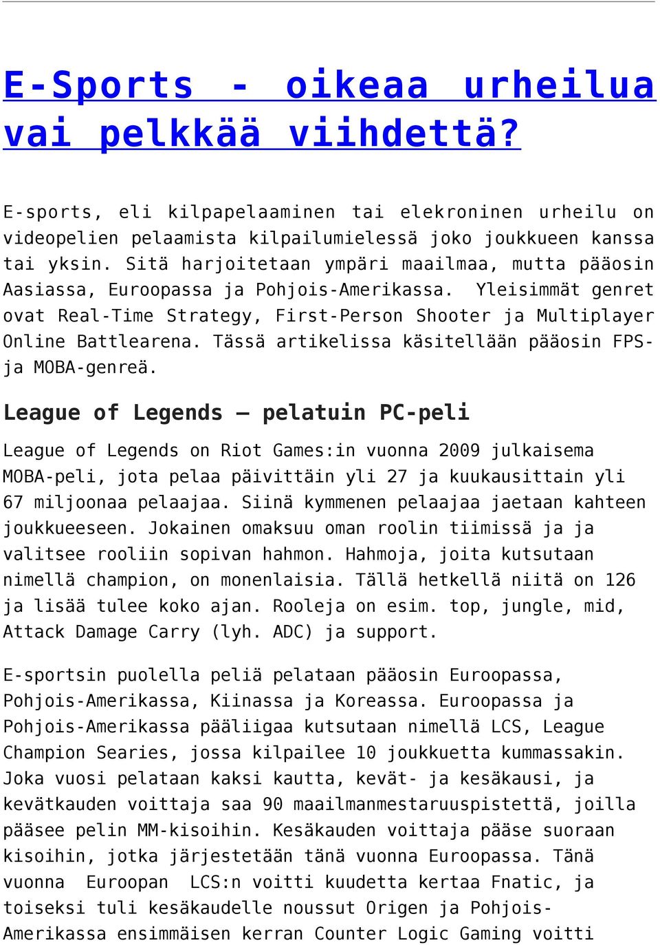 Tässä artikelissa käsitellään pääosin FPSja MOBA-genreä.
