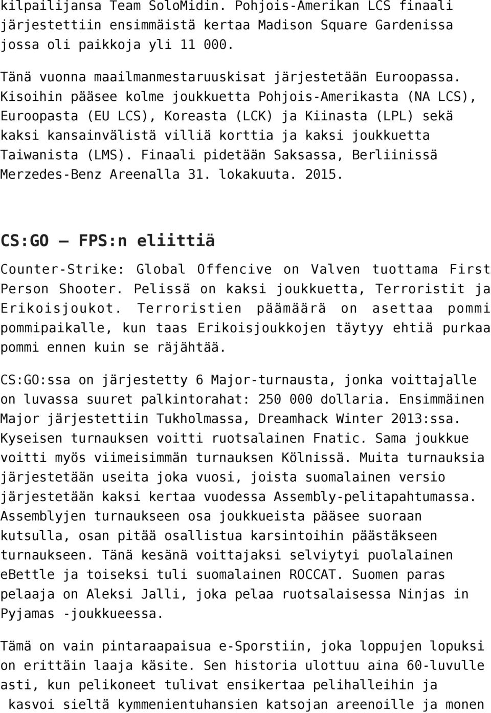 Kisoihin pääsee kolme joukkuetta Pohjois-Amerikasta (NA LCS), Euroopasta (EU LCS), Koreasta (LCK) ja Kiinasta (LPL) sekä kaksi kansainvälistä villiä korttia ja kaksi joukkuetta Taiwanista (LMS).