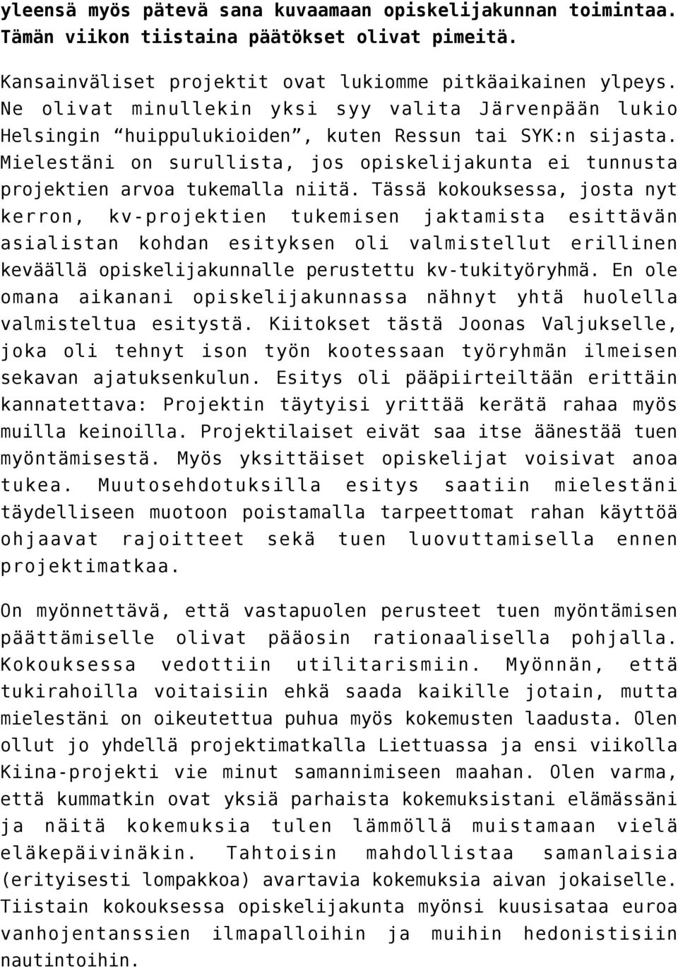 Mielestäni on surullista, jos opiskelijakunta ei tunnusta projektien arvoa tukemalla niitä.
