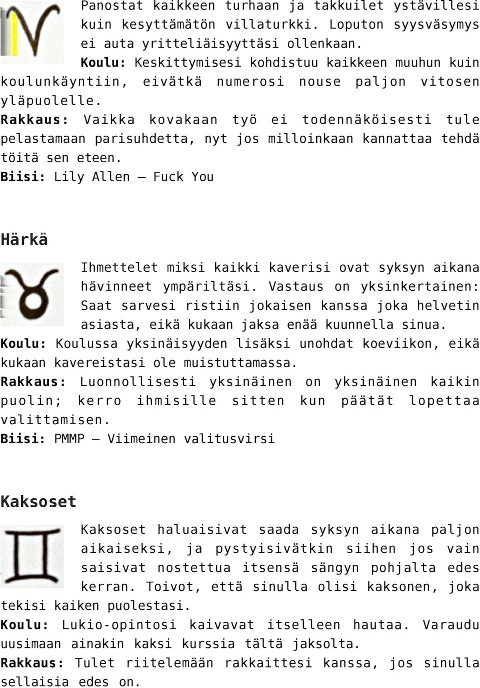 Rakkaus: Vaikka kovakaan työ ei todennäköisesti tule pelastamaan parisuhdetta, nyt jos milloinkaan kannattaa tehdä töitä sen eteen.