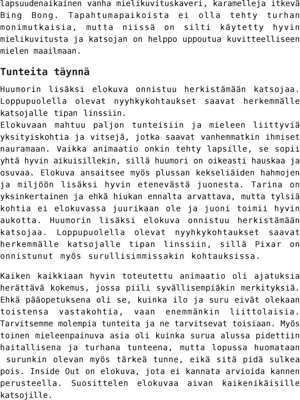 Tunteita täynnä Huumorin lisäksi elokuva onnistuu herkistämään katsojaa. Loppupuolella olevat nyyhkykohtaukset saavat herkemmälle katsojalle tipan linssiin.
