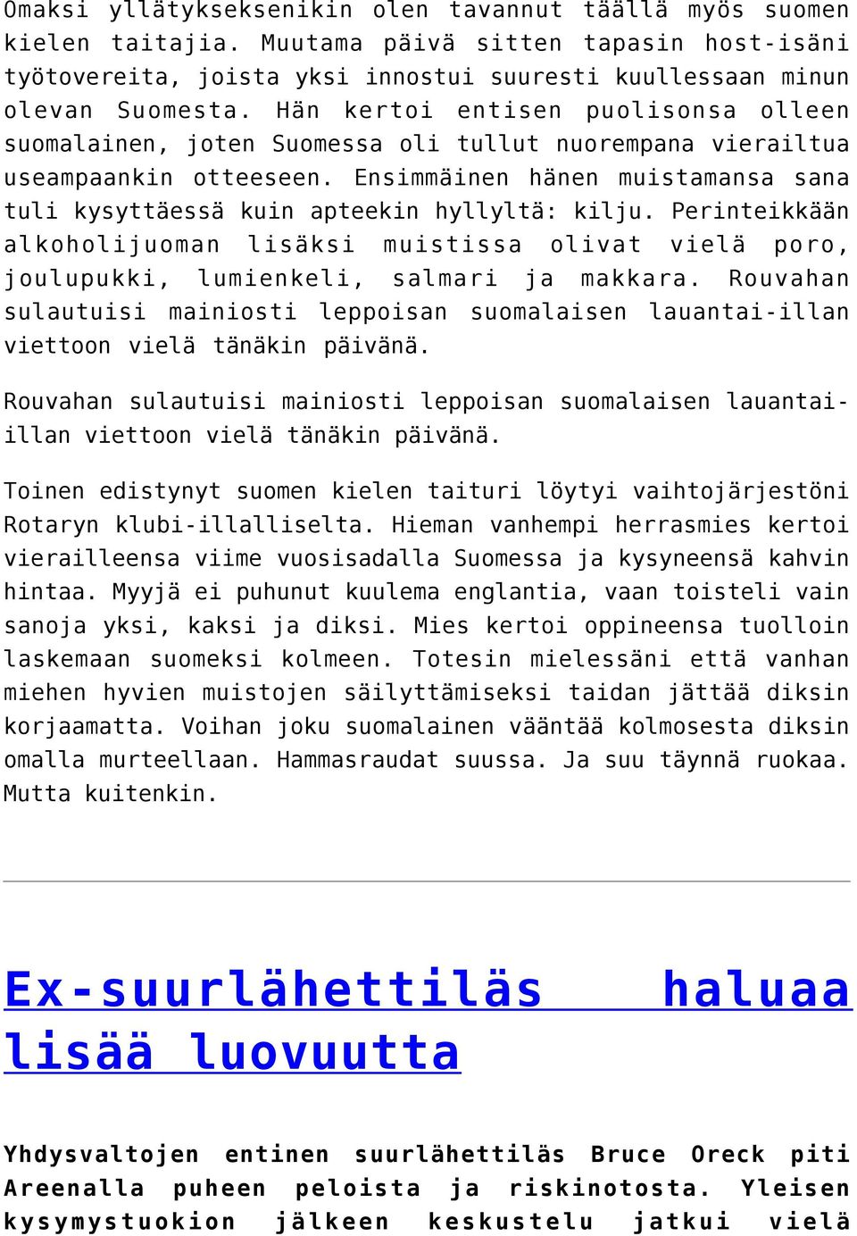 Ensimmäinen hänen muistamansa sana tuli kysyttäessä kuin apteekin hyllyltä: kilju. Perinteikkään alkoholijuoman lisäksi muistissa olivat vielä poro, joulupukki, lumienkeli, salmari ja makkara.
