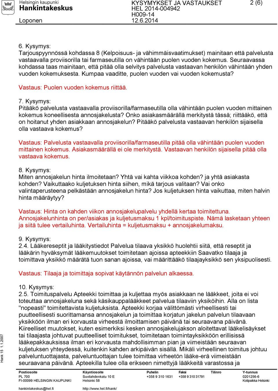 Seuraavassa kohdassa taas mainitaan, että pitää olla selvitys palvelusta vastaavan henkilön vähintään yhden vuoden kokemuksesta. Kumpaa vaaditte, puolen vuoden vai vuoden kokemusta?