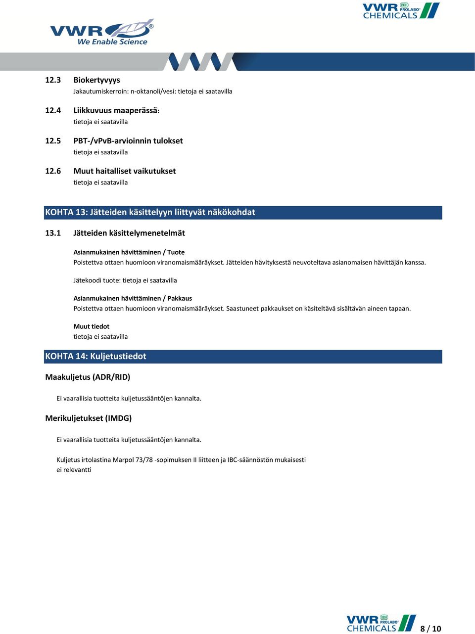 1 Jätteiden käsittelymenetelmät Asianmukainen hävittäminen / Tuote Poistettva ottaen huomioon viranomaismääräykset. Jätteiden hävityksestä neuvoteltava asianomaisen hävittäjän kanssa.