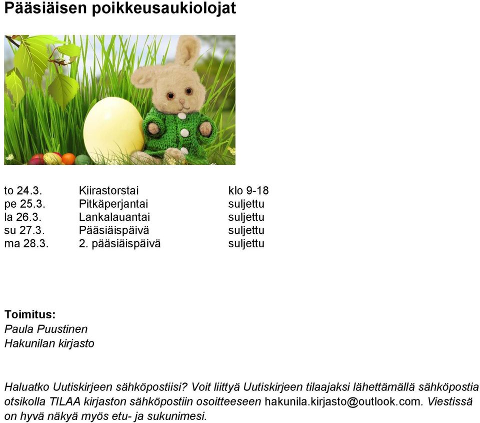 .3. 2. pääsiäispäivä suljettu Toimitus: Paula Puustinen Hakunilan kirjasto Haluatko Uutiskirjeen sähköpostiisi?