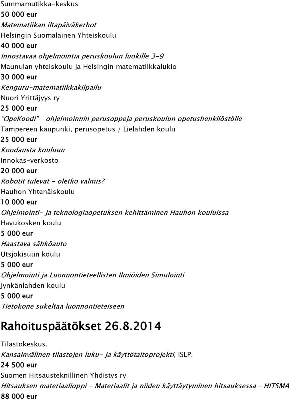 Lielahden koulu 25 000 eur Koodausta kouluun Innokas-verkosto 20 000 eur Robotit tulevat - oletko valmis?