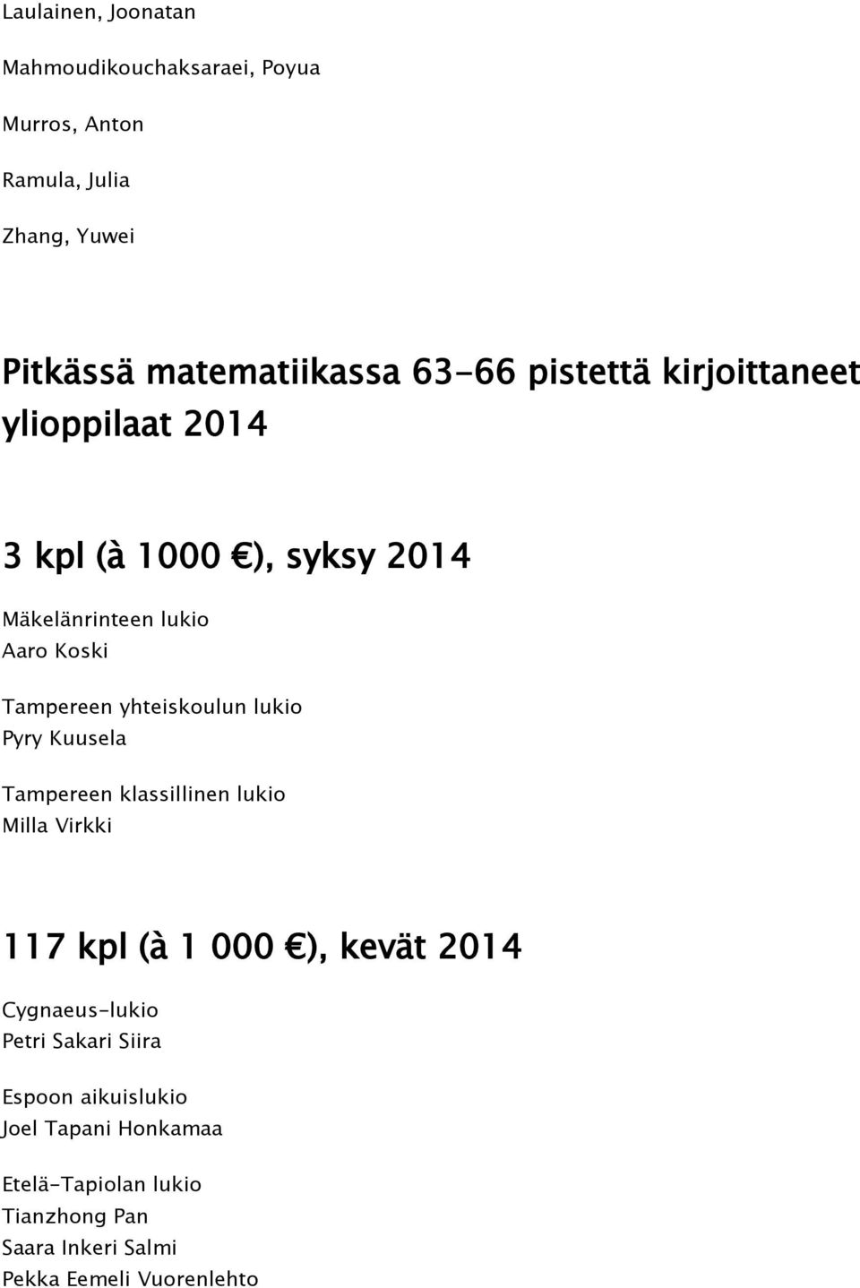 yhteiskoulun lukio Pyry Kuusela Tampereen klassillinen lukio Milla Virkki 117 kpl (à 1 000 ), kevät 2014 Cygnaeus-lukio