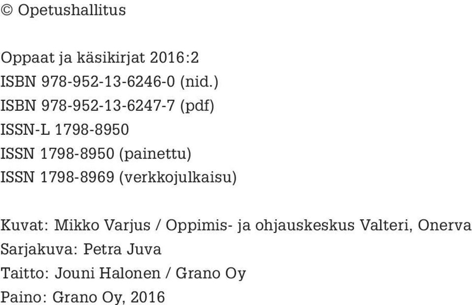1798-8969 (verkkojulkaisu) Kuvat: Mikko Varjus / Oppimis- ja ohjauskeskus