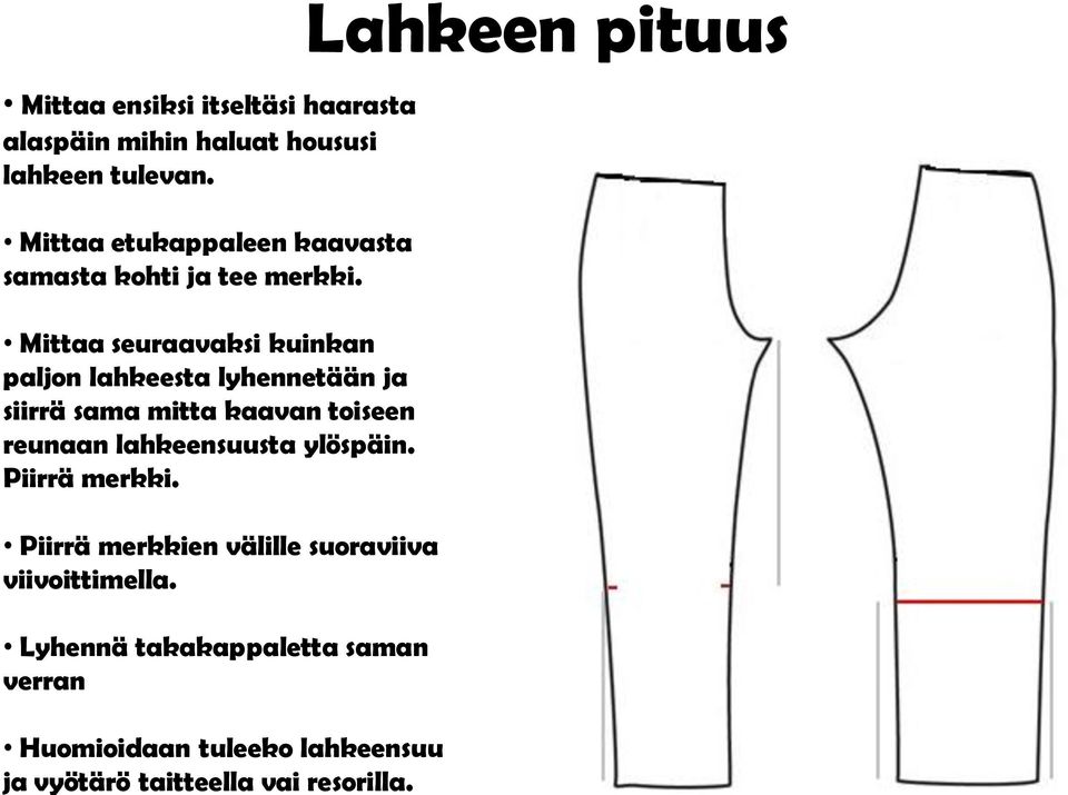 Mittaa seuraavaksi kuinkan paljon lahkeesta lyhennetään ja siirrä sama mitta kaavan toiseen reunaan