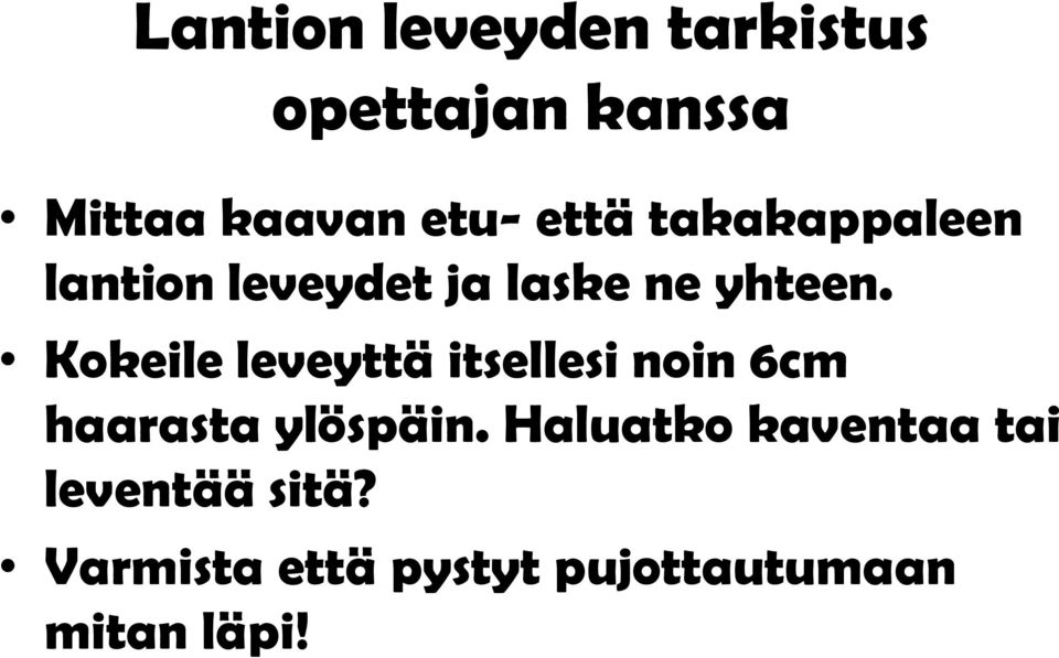 Kokeile leveyttä itsellesi noin 6cm haarasta ylöspäin.