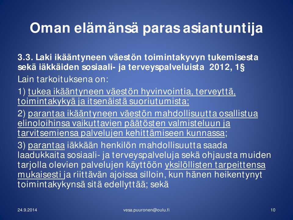 valmisteluun ja tarvitsemiensa palvelujen kehittämiseen kunnassa; 3) parantaa iäkkään henkilön mahdollisuutta saada laadukkaita sosiaali- ja terveyspalveluja sekä