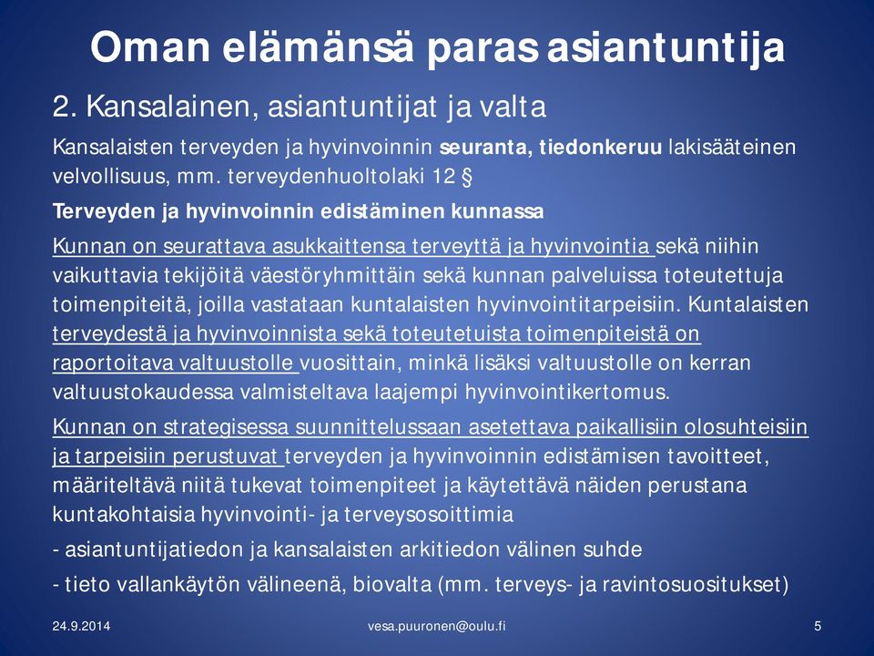 palveluissa toteutettuja toimenpiteitä, joilla vastataan kuntalaisten hyvinvointitarpeisiin.