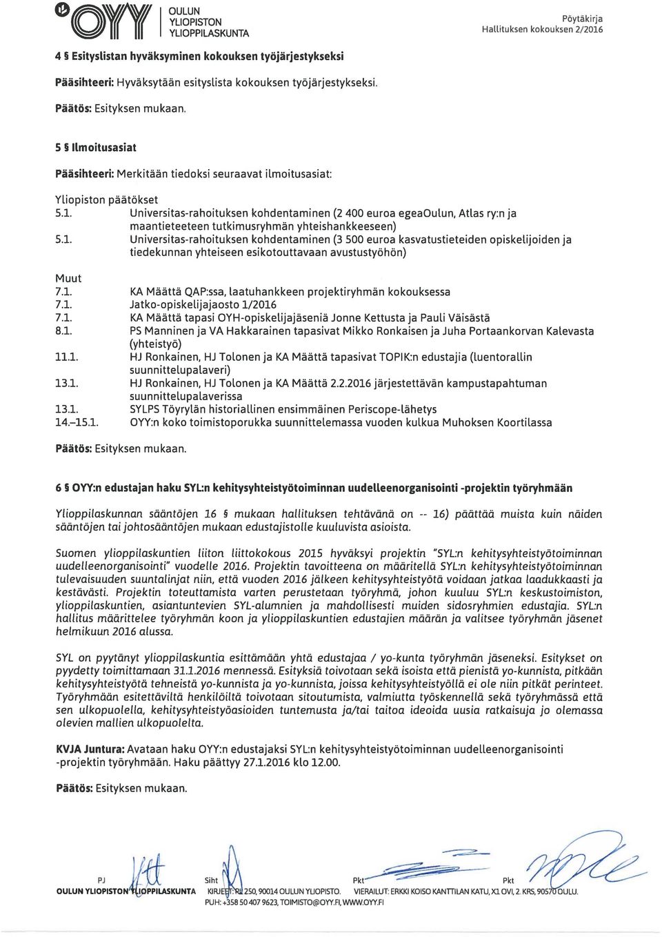 Universitas-rahoituksen kohdentaminen (2 400 euroa egeaoulun, Atlas ry:n ja maantieteeteen tutkimusryhmän yhteishankkeeseen) 5.1.
