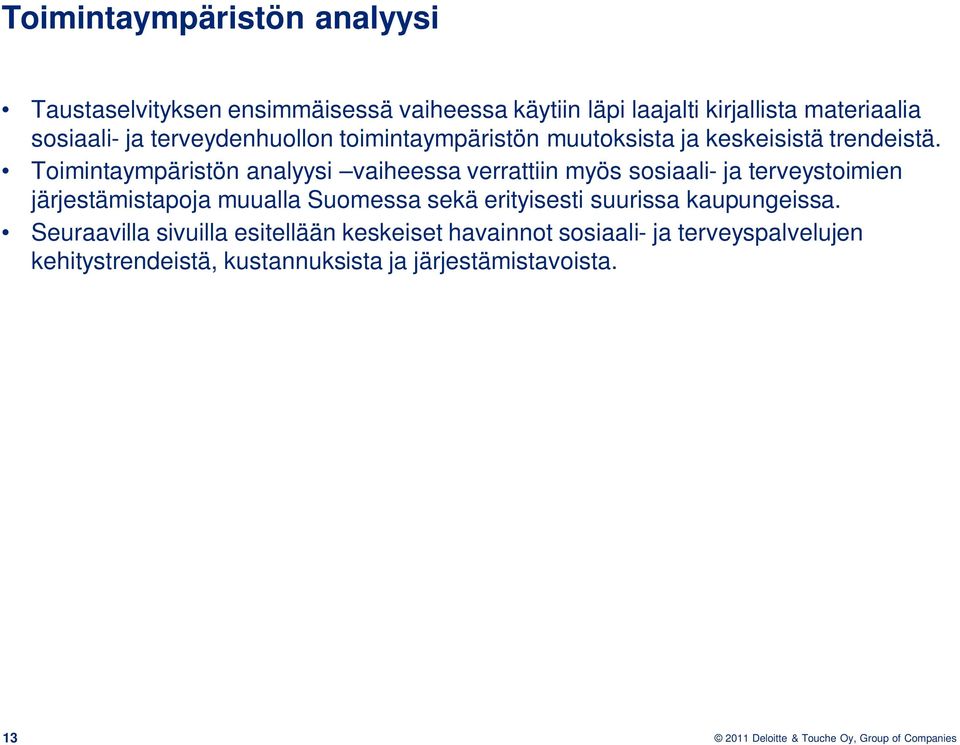 Toimintaympäristön analyysi vaiheessa verrattiin myös sosiaali- ja terveystoimien järjestämistapoja muualla Suomessa sekä