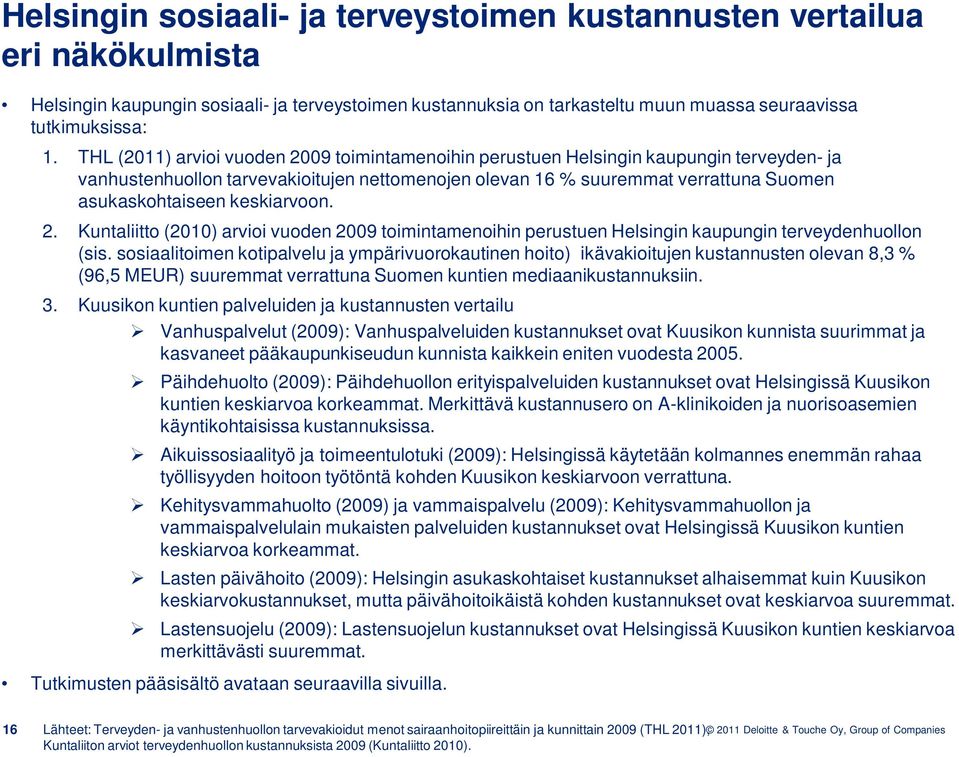 keskiarvoon. 2. Kuntaliitto (2010) arvioi vuoden 2009 toimintamenoihin perustuen Helsingin kaupungin terveydenhuollon (sis.