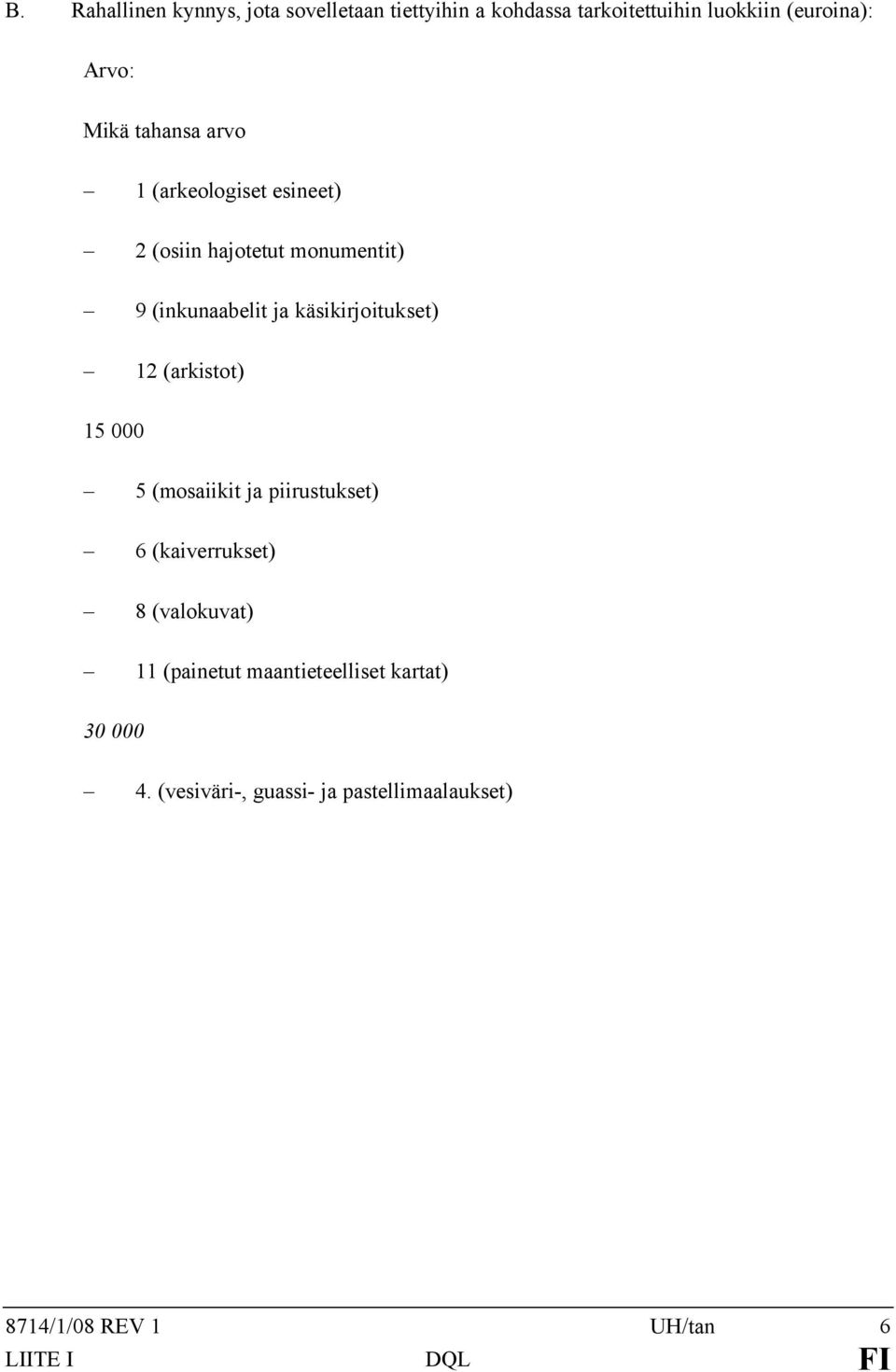 käsikirjoitukset) 12 (arkistot) 15 000 5 (mosaiikit ja piirustukset) 6 (kaiverrukset) 8 (valokuvat) 11