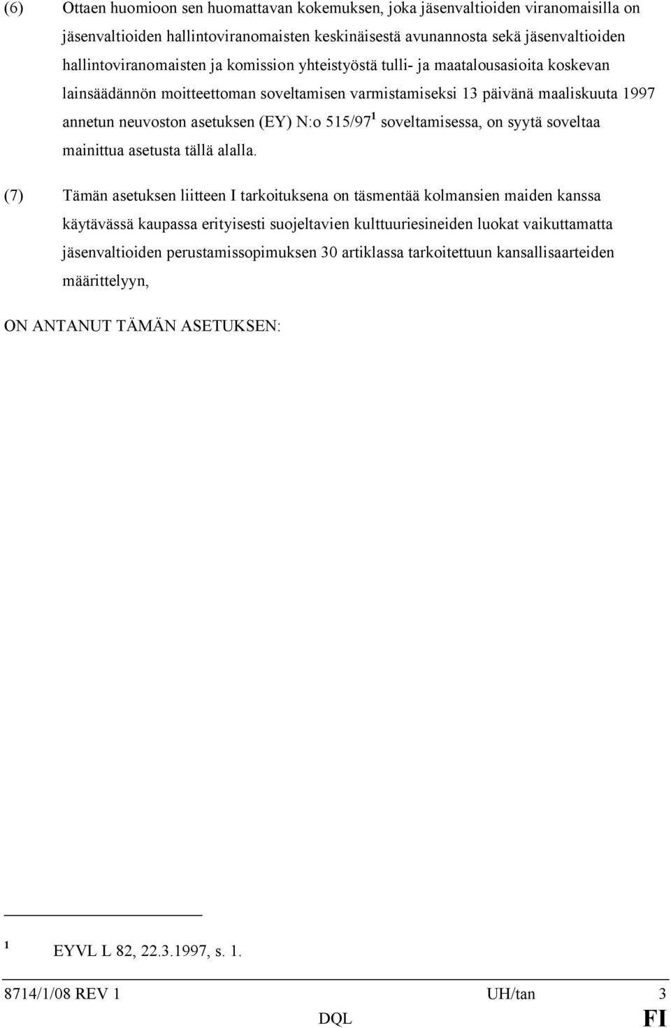 soveltamisessa, on syytä soveltaa mainittua asetusta tällä alalla.
