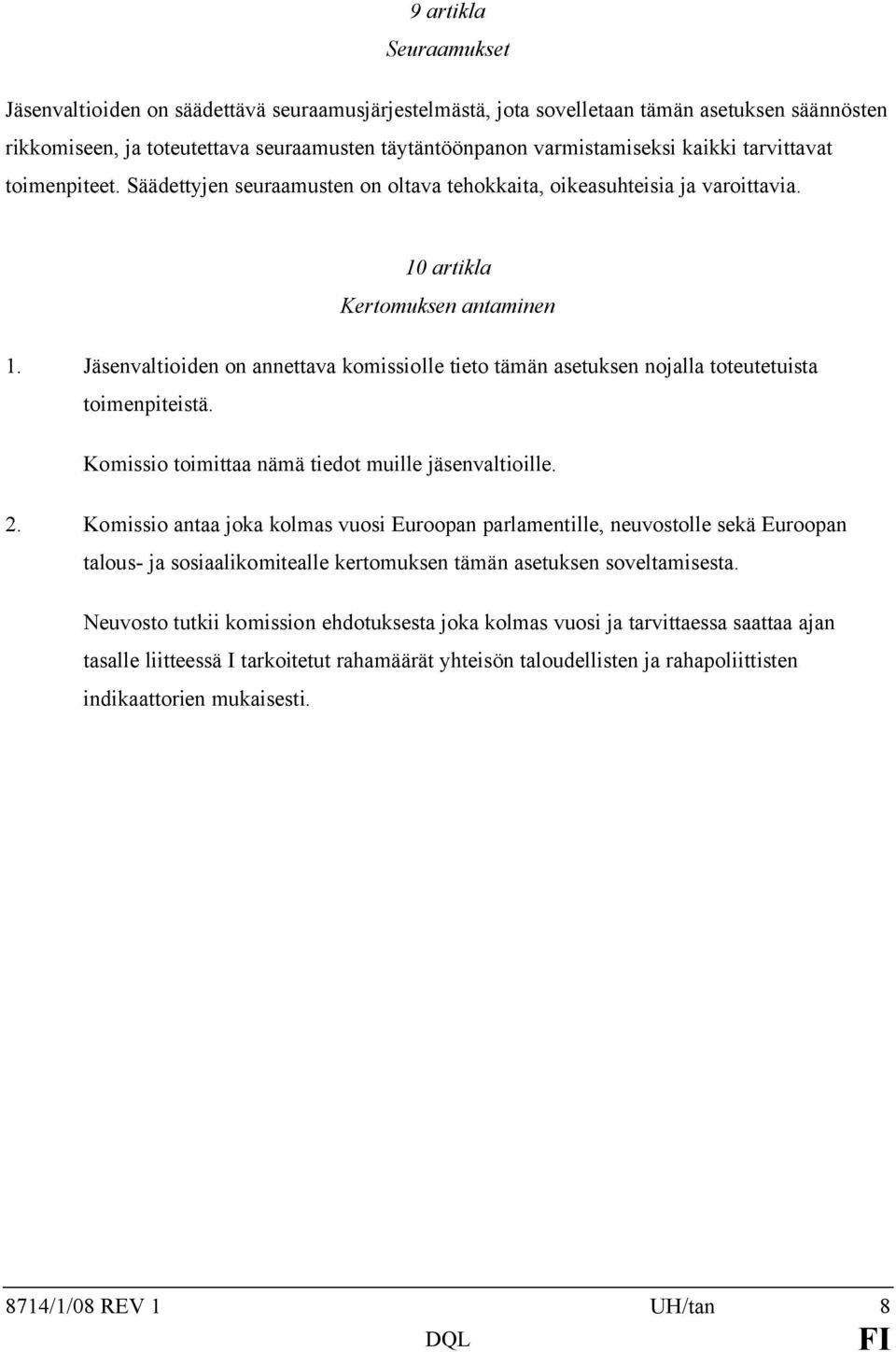 Jäsenvaltioiden on annettava komissiolle tieto tämän asetuksen nojalla toteutetuista toimenpiteistä. Komissio toimittaa nämä tiedot muille jäsenvaltioille. 2.
