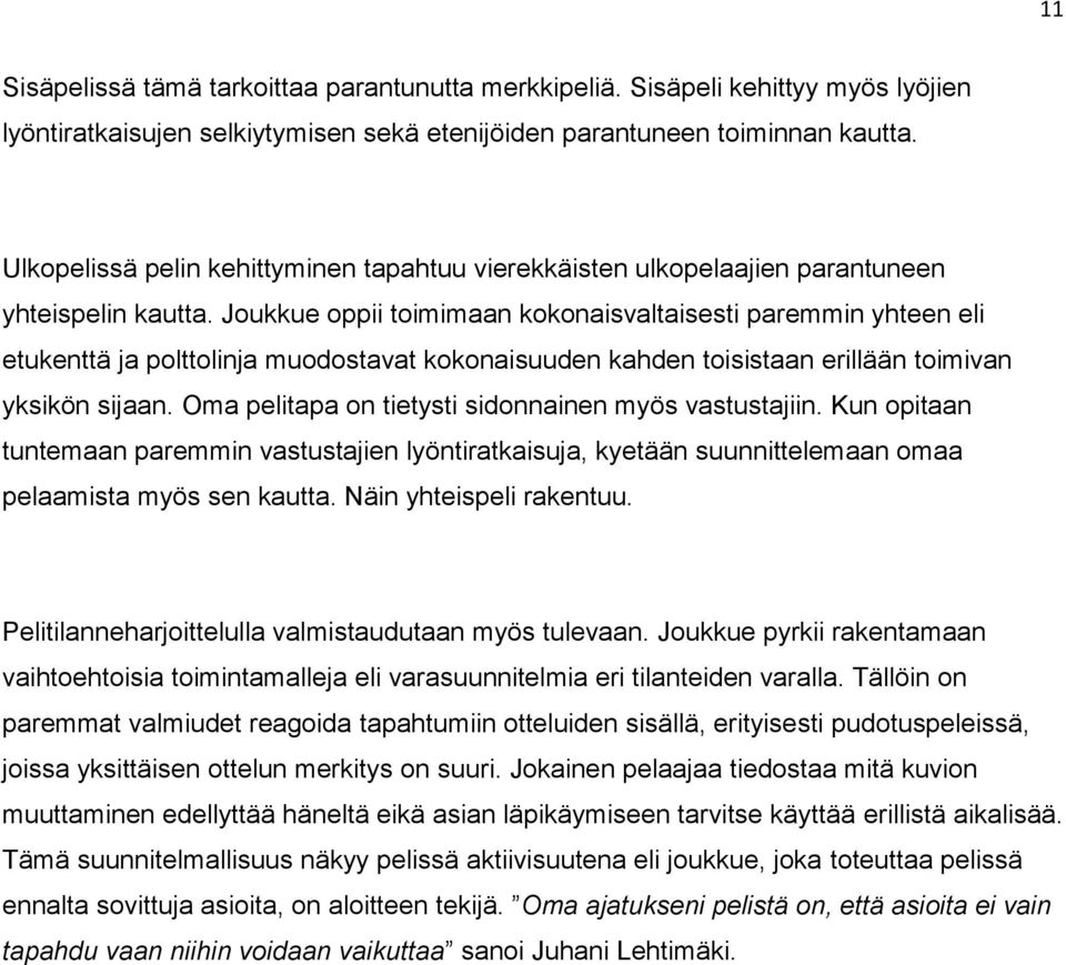 Joukkue oppii toimimaan kokonaisvaltaisesti paremmin yhteen eli etukenttä ja polttolinja muodostavat kokonaisuuden kahden toisistaan erillään toimivan yksikön sijaan.