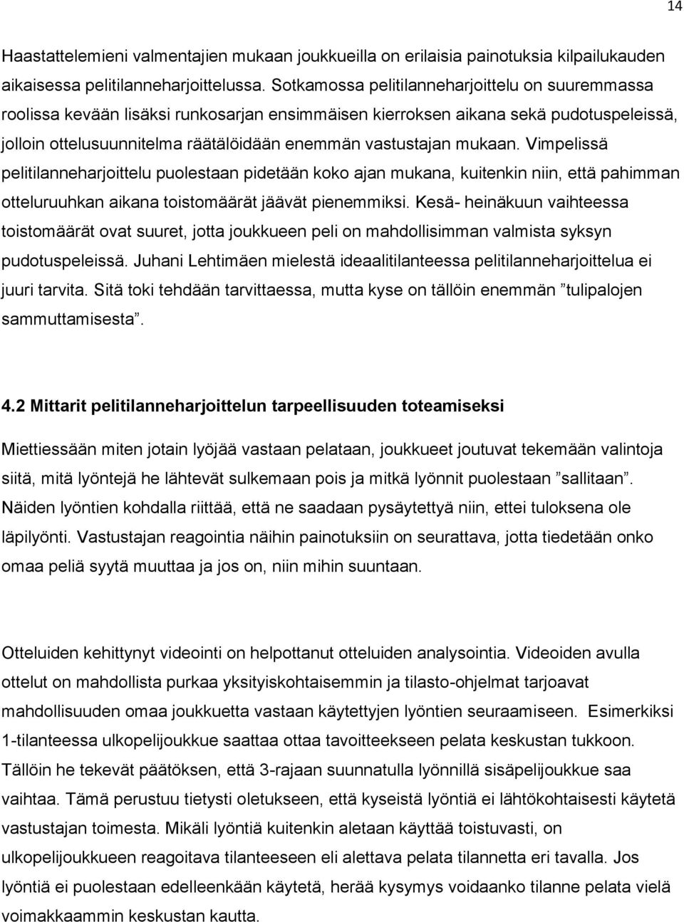 mukaan. Vimpelissä pelitilanneharjoittelu puolestaan pidetään koko ajan mukana, kuitenkin niin, että pahimman otteluruuhkan aikana toistomäärät jäävät pienemmiksi.