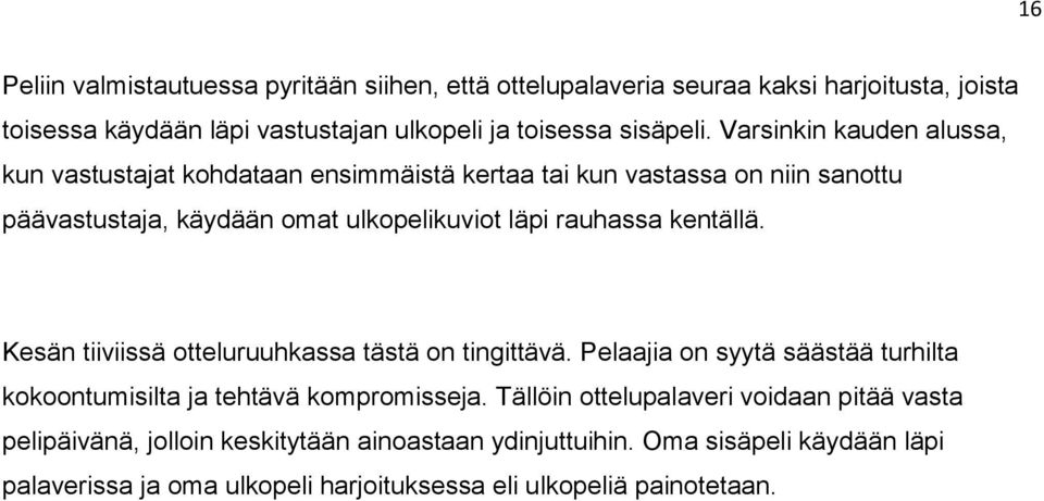 kentällä. Kesän tiiviissä otteluruuhkassa tästä on tingittävä. Pelaajia on syytä säästää turhilta kokoontumisilta ja tehtävä kompromisseja.