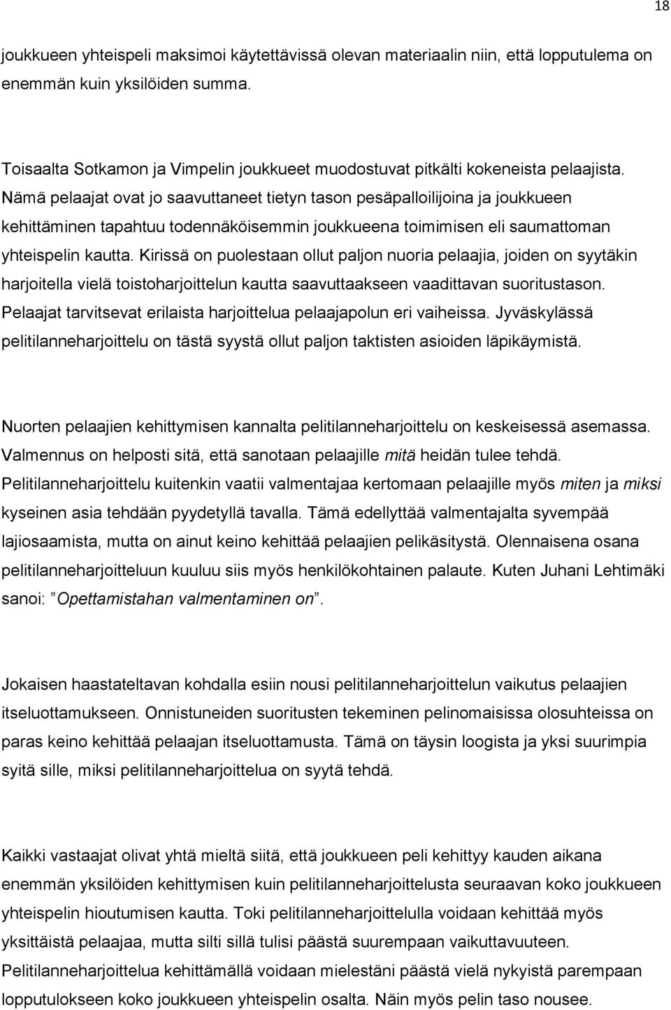 Nämä pelaajat ovat jo saavuttaneet tietyn tason pesäpalloilijoina ja joukkueen kehittäminen tapahtuu todennäköisemmin joukkueena toimimisen eli saumattoman yhteispelin kautta.