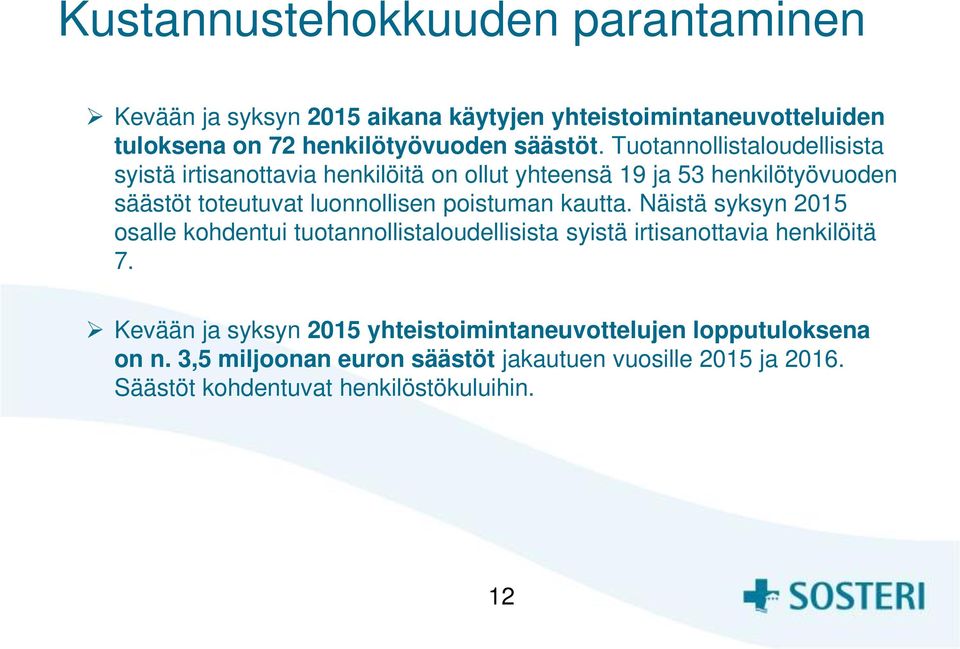 poistuman kautta. Näistä syksyn 2015 osalle kohdentui tuotannollistaloudellisista syistä irtisanottavia henkilöitä 7.