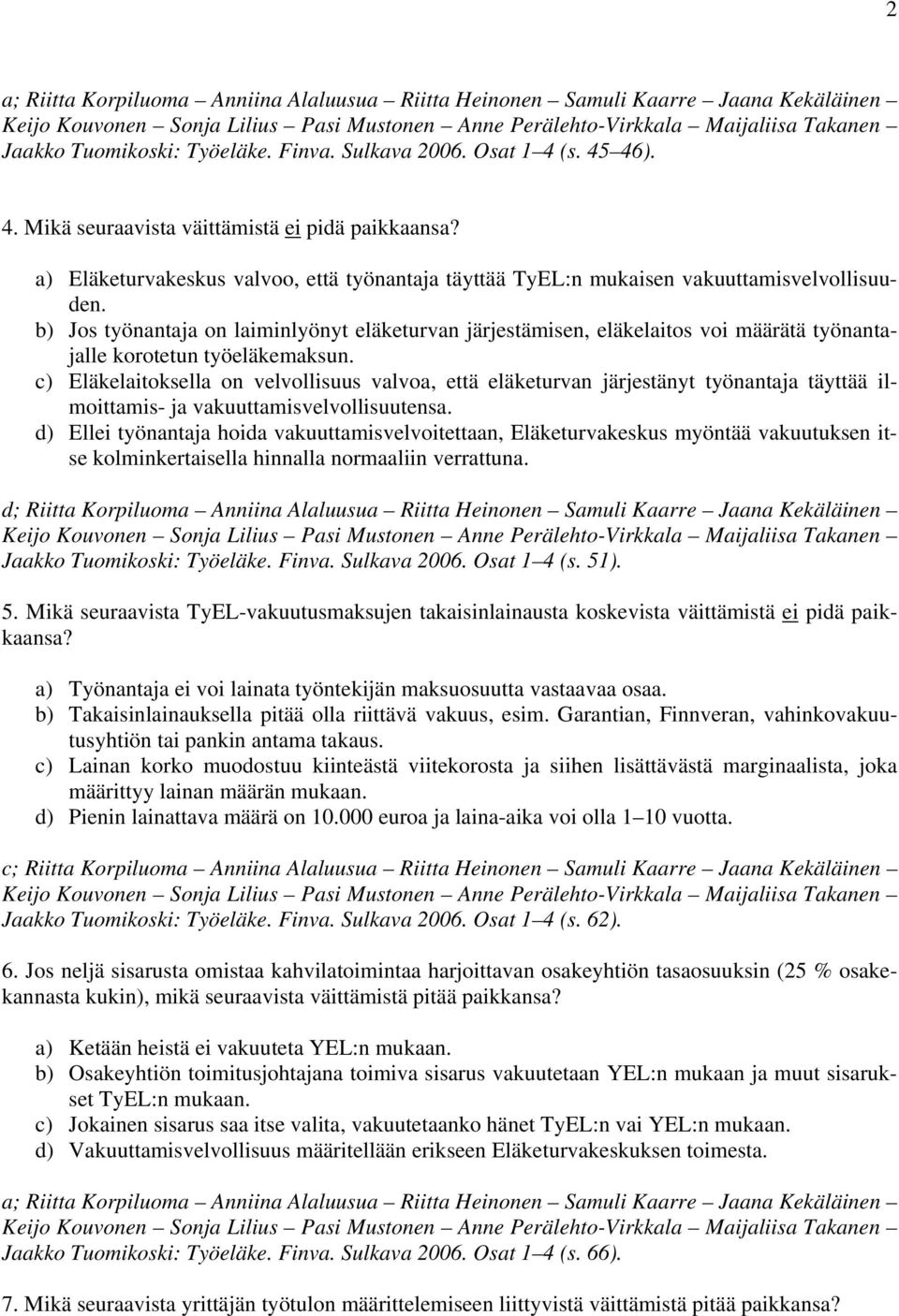 b) Jos työnantaja on laiminlyönyt eläketurvan järjestämisen, eläkelaitos voi määrätä työnantajalle korotetun työeläkemaksun.