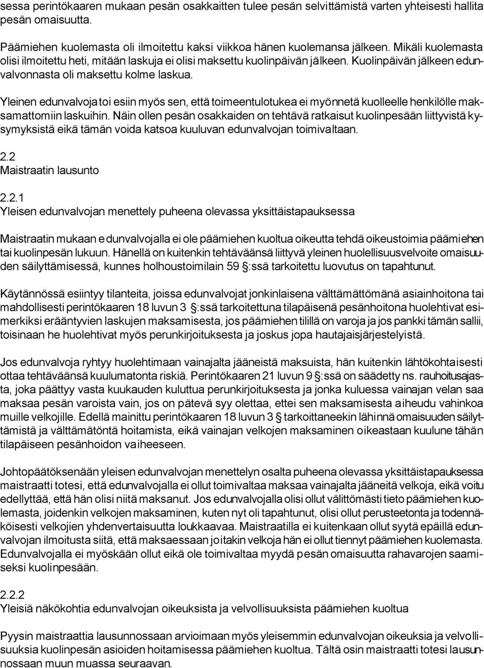 Yleinen edunvalvoja toi esiin myös sen, että toimeentulotukea ei myönnetä kuolleelle henkilölle maksamattomiin laskuihin.