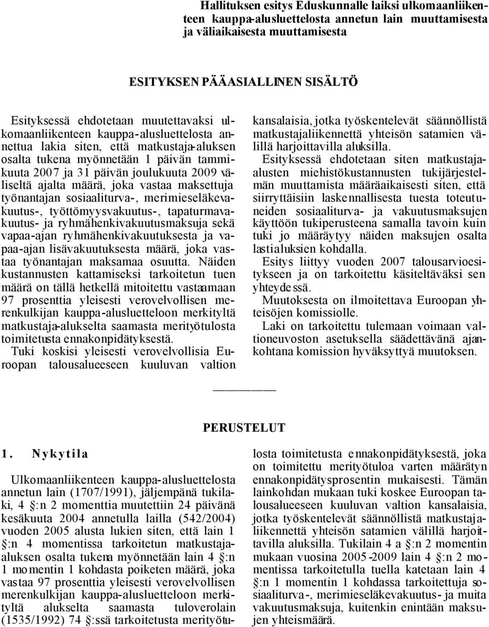 määrä, joka vastaa maksettuja työnantajan sosiaaliturva-, merimieseläkevakuutus-, työttömyysvakuutus-, tapaturmavakuutus- ja ryhmähenkivakuutusmaksuja sekä vapaa-ajan ryhmähenkivakuutuksesta ja