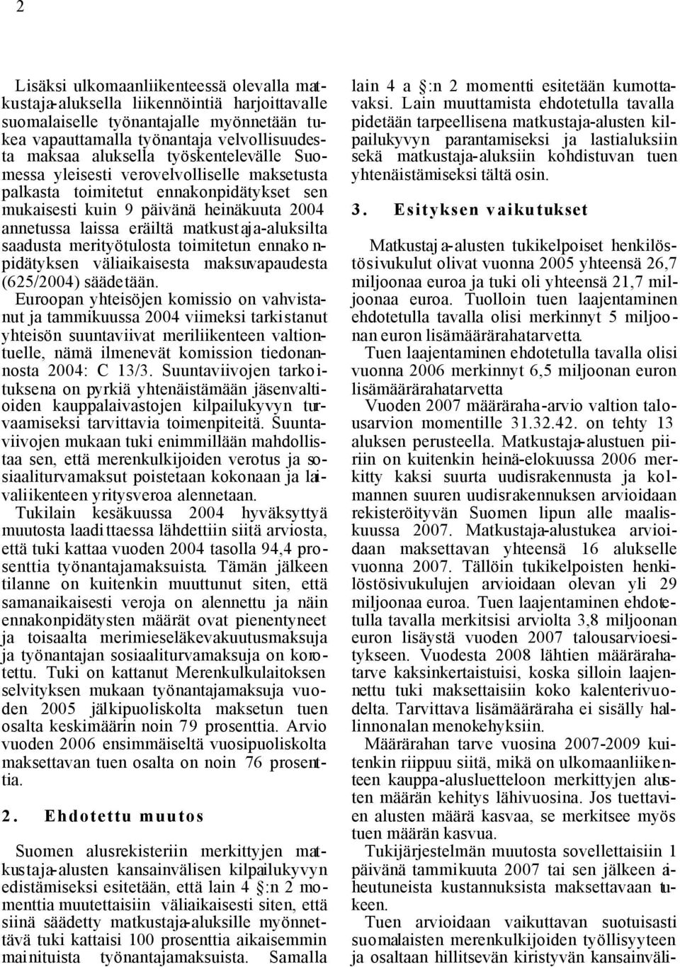 saadusta merityötulosta toimitetun ennako n- pidätyksen väliaikaisesta maksuvapaudesta (625/2004) säädetään.