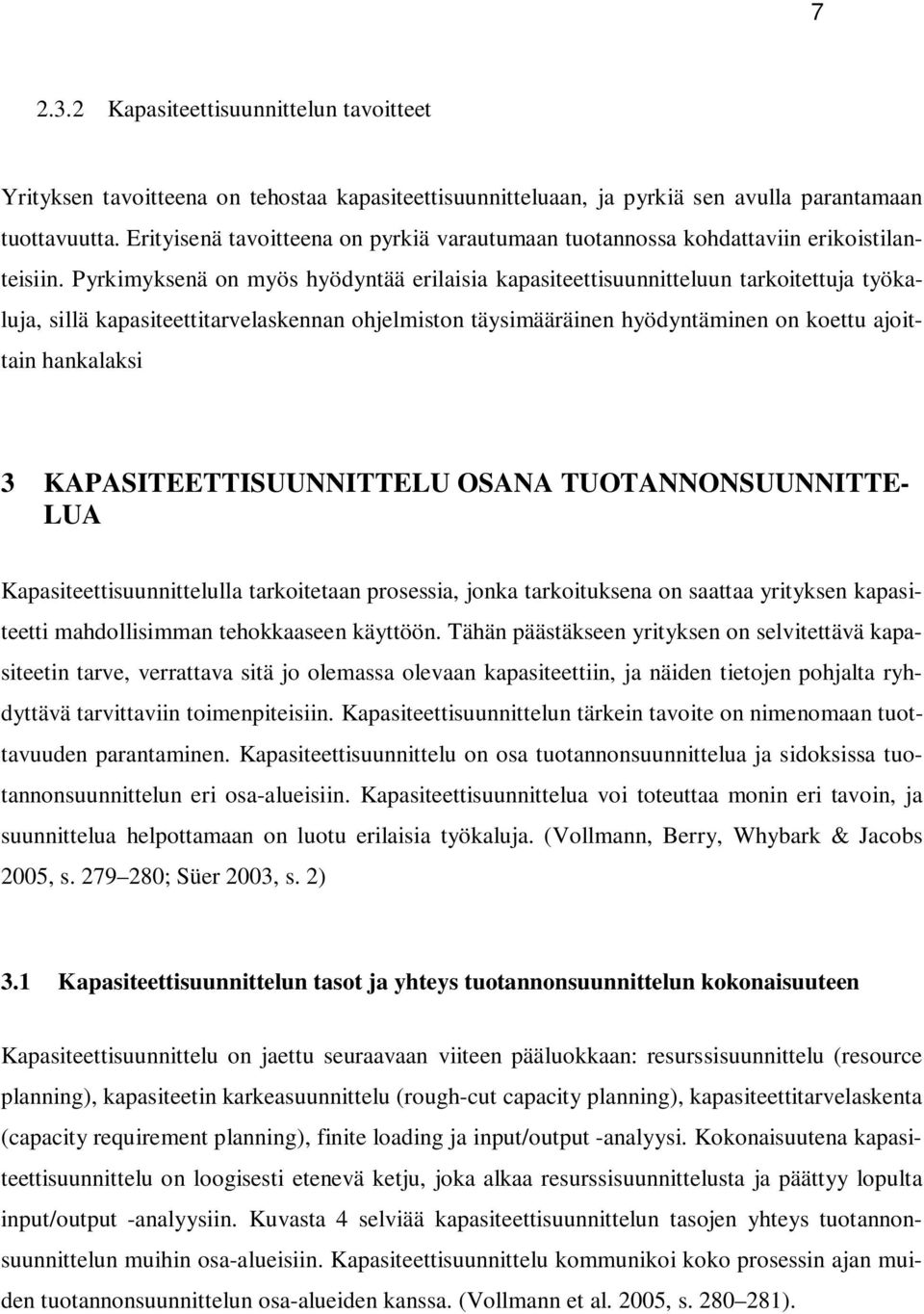 Pyrkimyksenä on myös hyödyntää erilaisia kapasiteettisuunnitteluun tarkoitettuja työkaluja, sillä kapasiteettitarvelaskennan ohjelmiston täysimääräinen hyödyntäminen on koettu ajoittain hankalaksi 3
