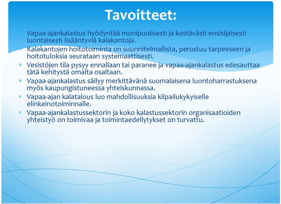 Vesistöjen tila pysyy ennallaan tai paranee ja vapaa-ajankalastus edesauttaa tätä kehitystä omalta osaltaan.