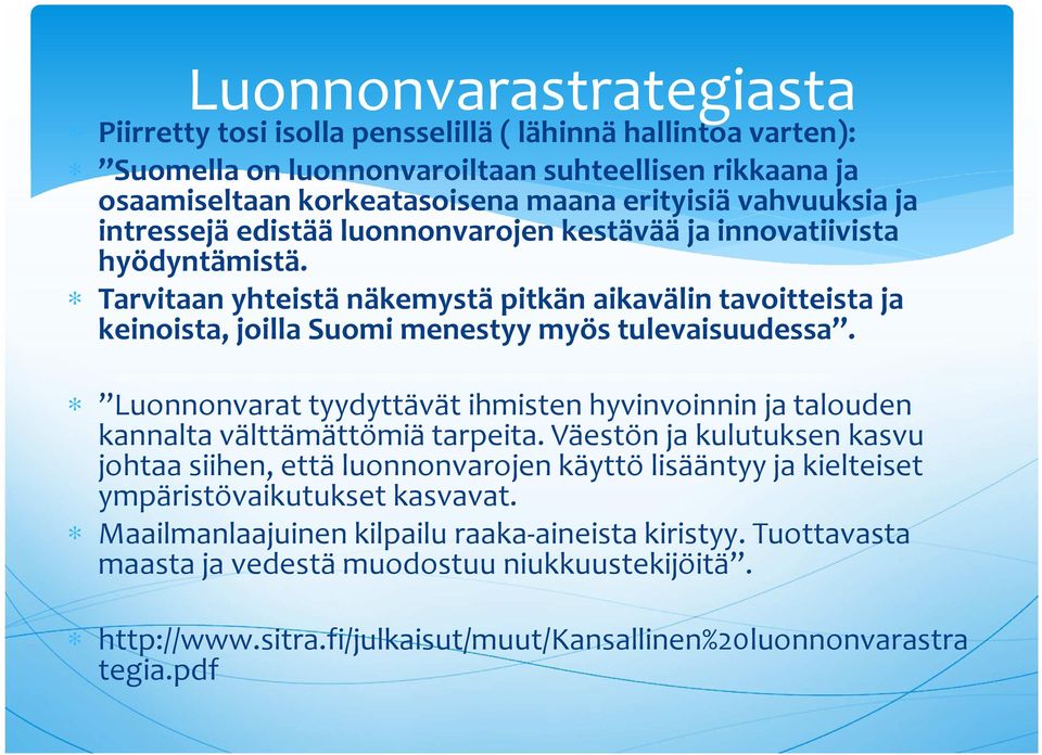 Luonnonvarat tyydyttävät ihmisten hyvinvoinnin ja talouden kannalta välttämättömiä tarpeita.