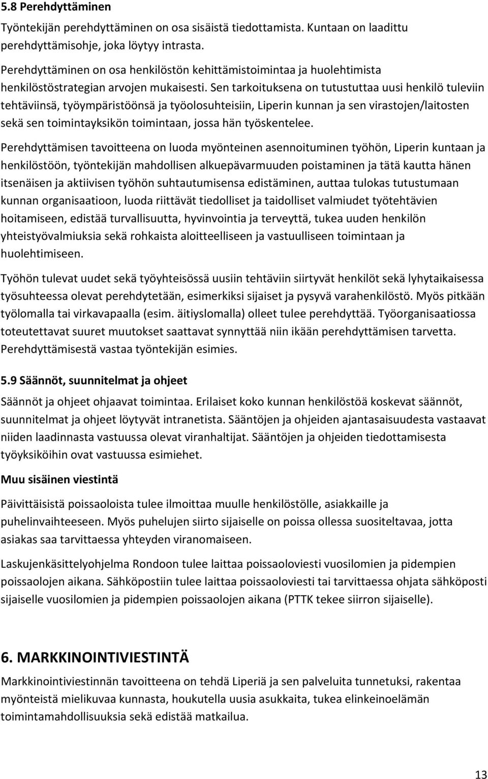 Sen tarkoituksena on tutustuttaa uusi henkilö tuleviin tehtäviinsä, työympäristöönsä ja työolosuhteisiin, Liperin kunnan ja sen virastojen/laitosten sekä sen toimintayksikön toimintaan, jossa hän