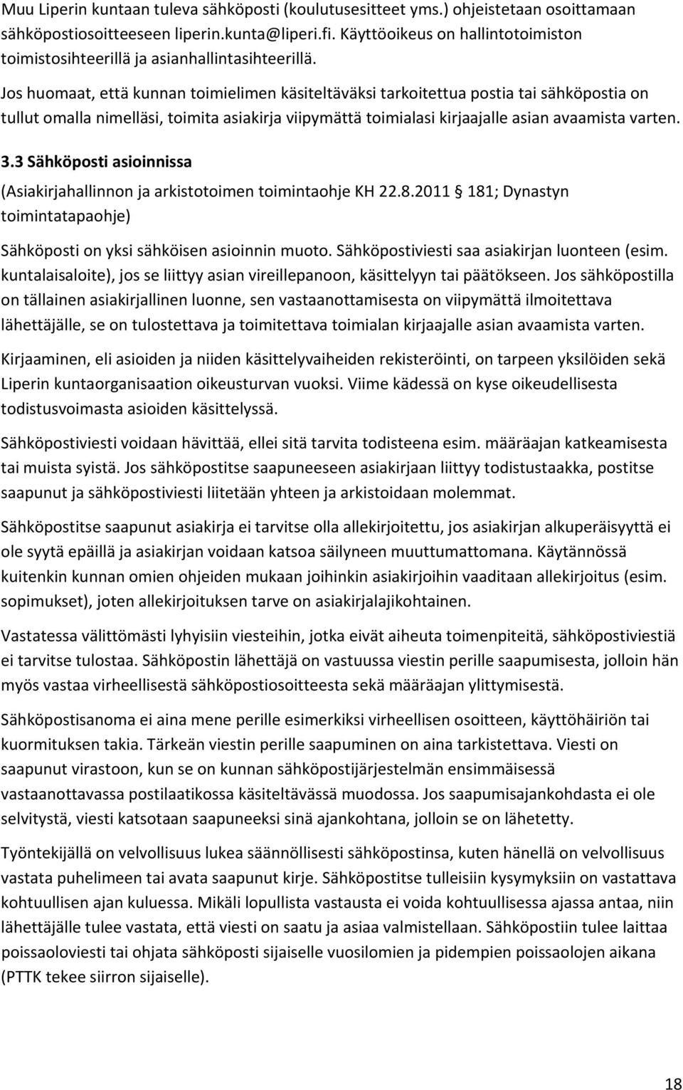 Jos huomaat, että kunnan toimielimen käsiteltäväksi tarkoitettua postia tai sähköpostia on tullut omalla nimelläsi, toimita asiakirja viipymättä toimialasi kirjaajalle asian avaamista varten. 3.