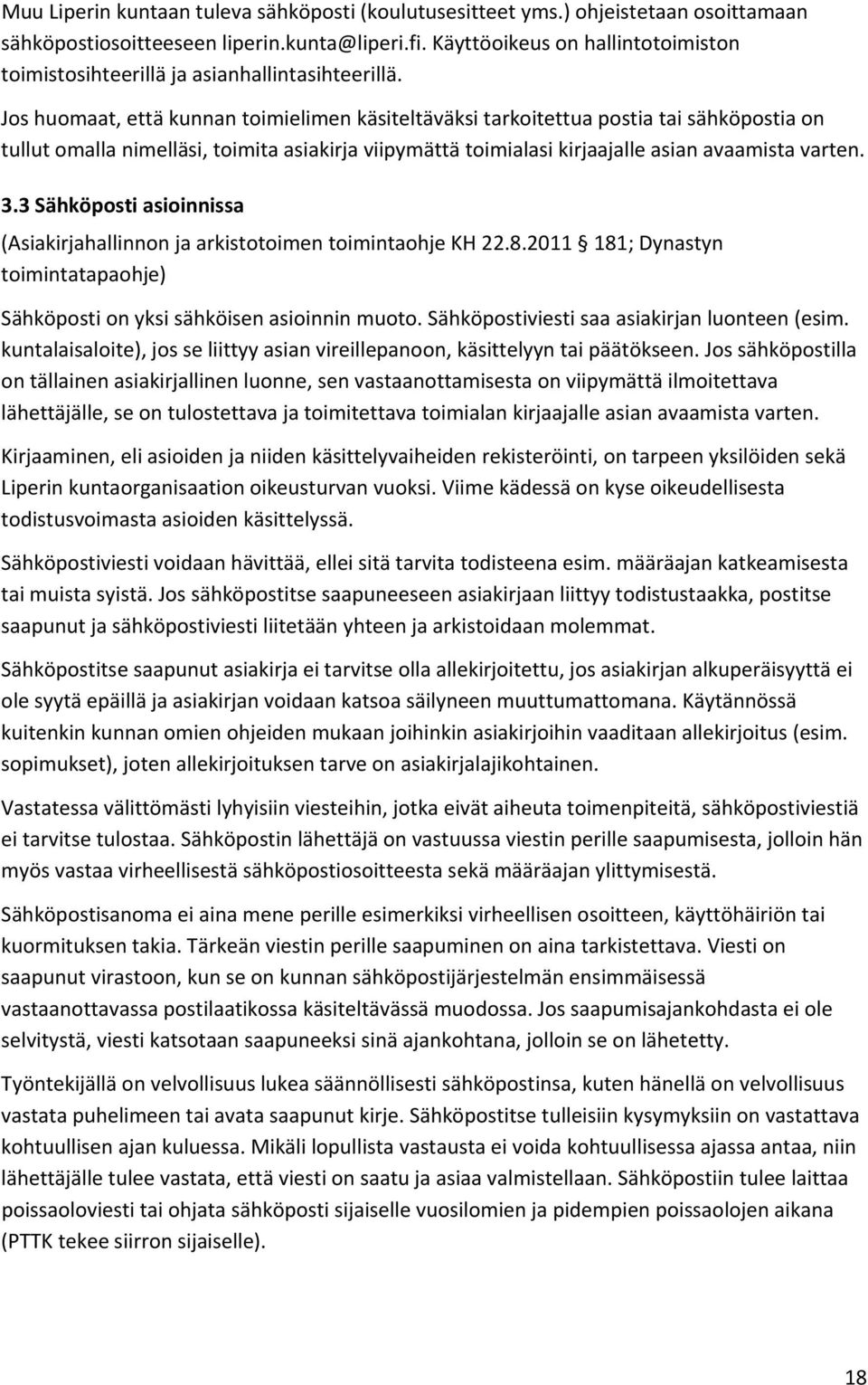 Jos huomaat, että kunnan toimielimen käsiteltäväksi tarkoitettua postia tai sähköpostia on tullut omalla nimelläsi, toimita asiakirja viipymättä toimialasi kirjaajalle asian avaamista varten. 3.