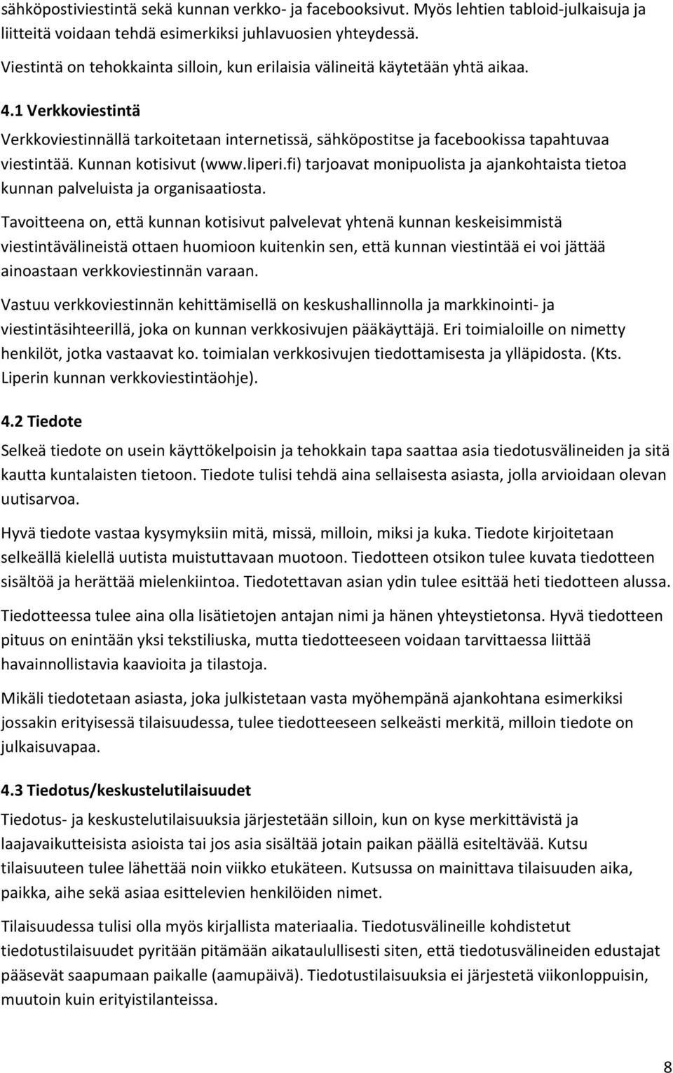 Kunnan kotisivut (www.liperi.fi) tarjoavat monipuolista ja ajankohtaista tietoa kunnan palveluista ja organisaatiosta.