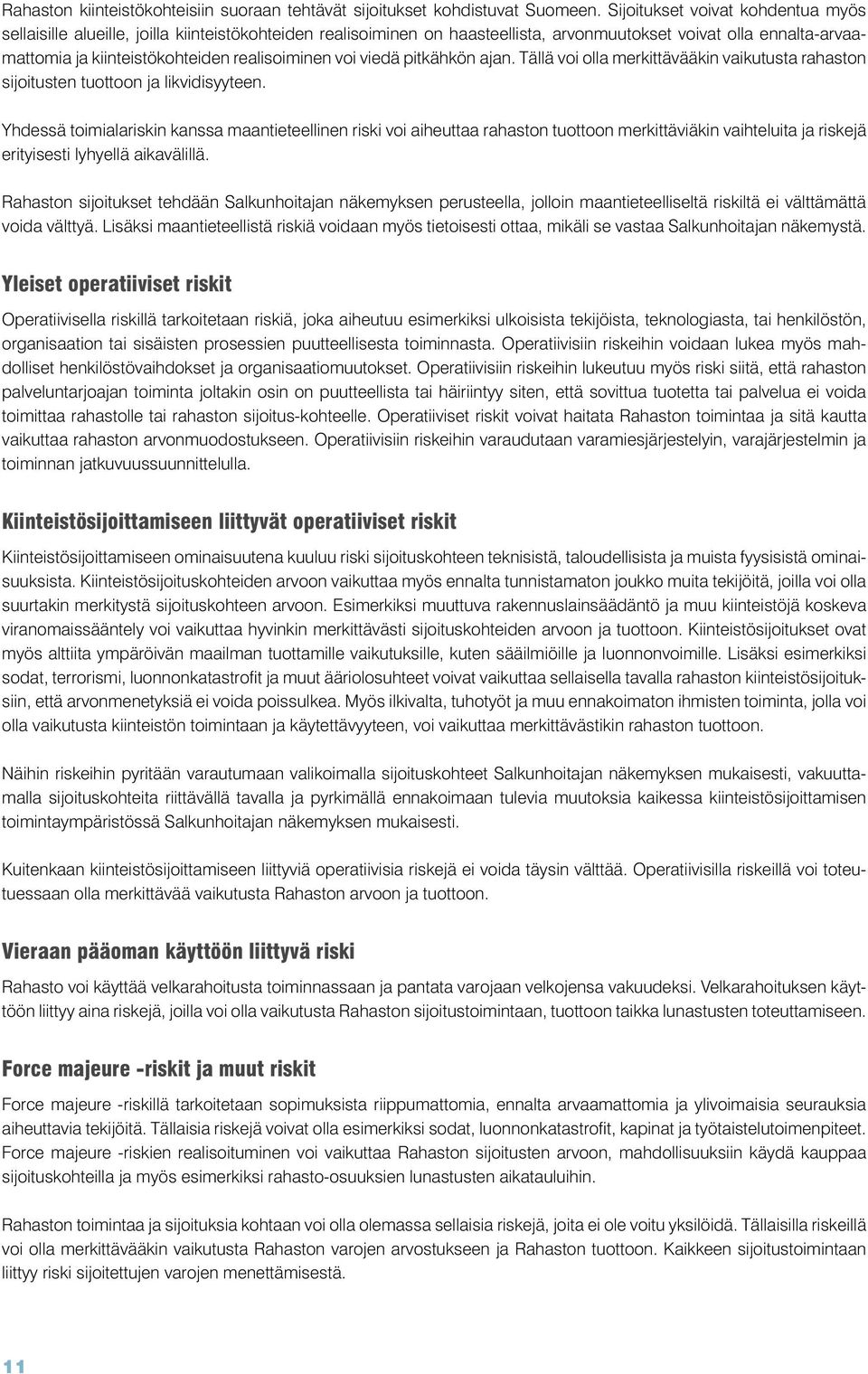 realisoiminen voi viedä pitkähkön ajan. Tällä voi olla merkittävääkin vaikutusta rahaston sijoitusten tuottoon ja likvidisyyteen.