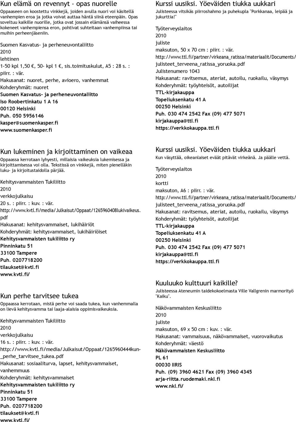 Suomen Kasvatus ja perheneuvontaliitto 1 50 kpl 1,50, 50 kpl 1, sis.toimituskulut, A5 : 28 s. : piirr. : vär.
