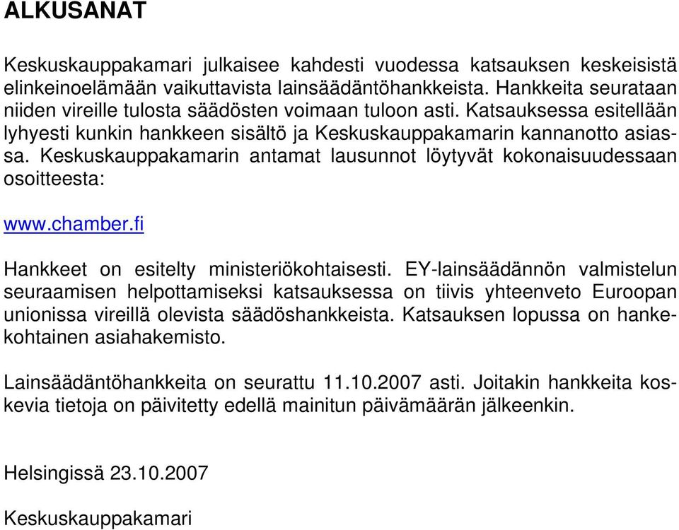 Keskuskauppakamarin antamat lausunnot löytyvät kokonaisuudessaan osoitteesta: www.chamber.fi Hankkeet on esitelty ministeriökohtaisesti.