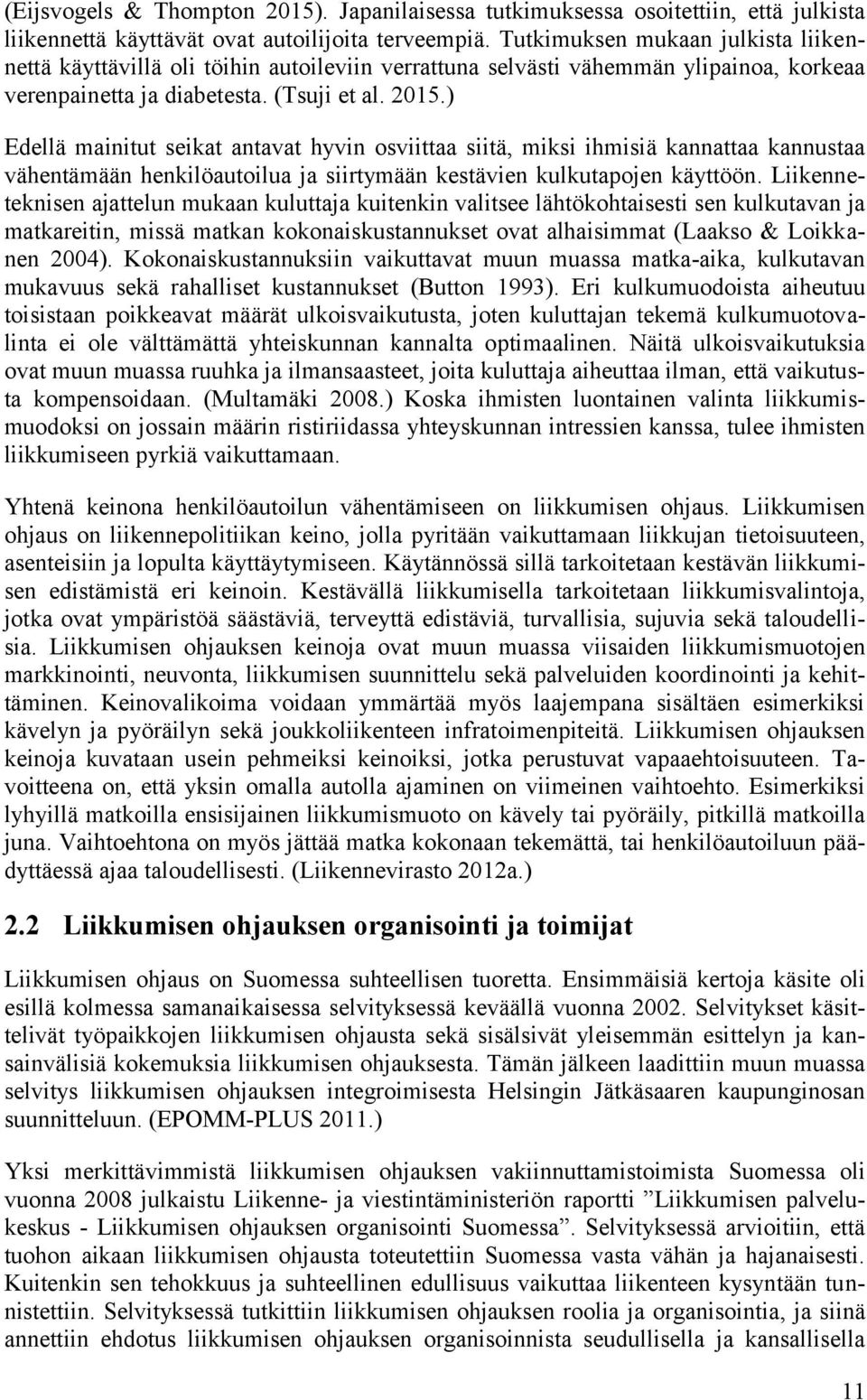 ) Edellä mainitut seikat antavat hyvin osviittaa siitä, miksi ihmisiä kannattaa kannustaa vähentämään henkilöautoilua ja siirtymään kestävien kulkutapojen käyttöön.