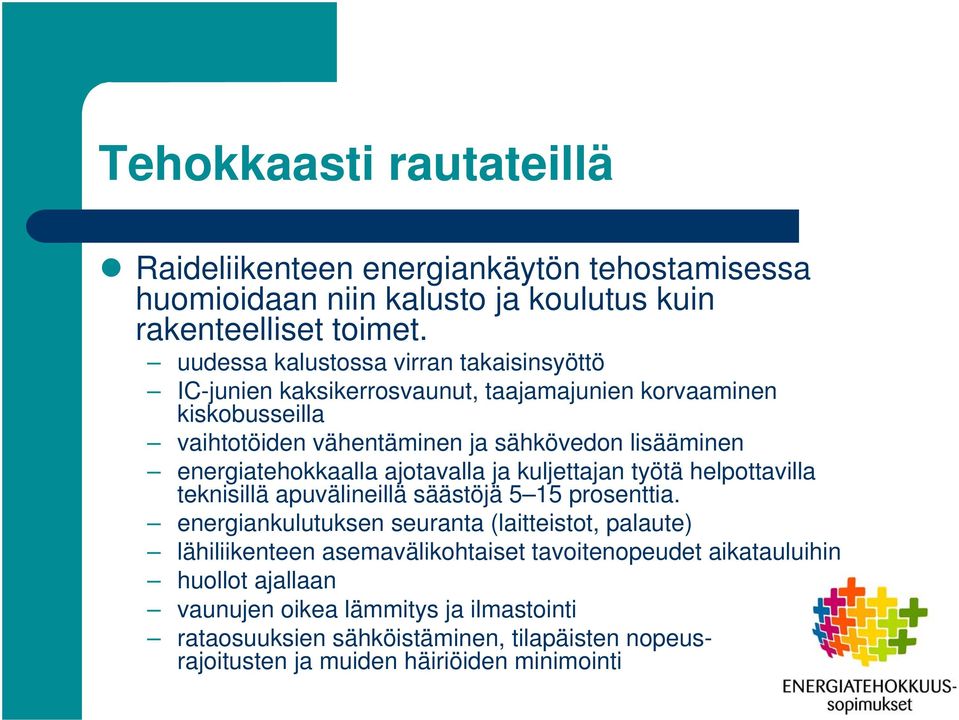 energiatehokkaalla ajotavalla ja kuljettajan työtä helpottavilla teknisillä apuvälineillä säästöjä 5 15 prosenttia.