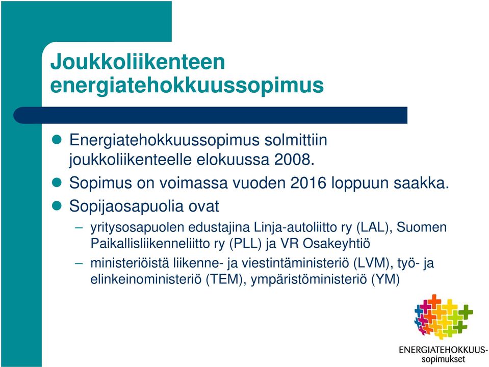 Sopijaosapuolia ovat yritysosapuolen edustajina Linja-autoliitto ry (LAL), Suomen