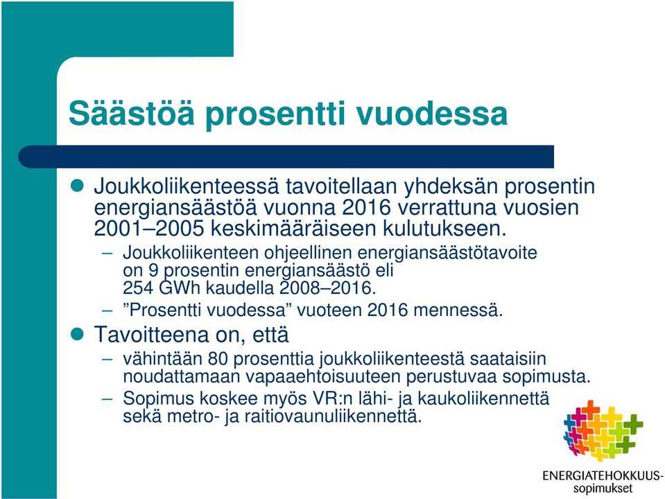 Joukkoliikenteen ohjeellinen energiansäästötavoite on 9 prosentin energiansäästö eli 254 GWh kaudella 2008 2016.