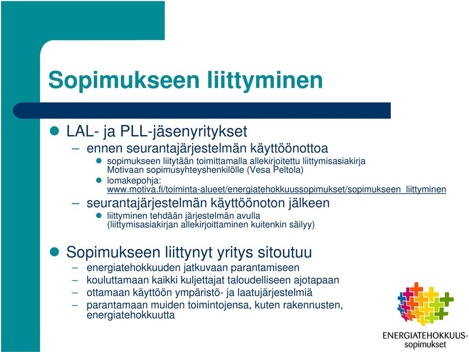 fi/toiminta-alueet/energiatehokkuussopimukset/sopimukseen_liittyminen seurantajärjestelmän käyttöönoton jälkeen liittyminen tehdään järjestelmän avulla (liittymisasiakirjan