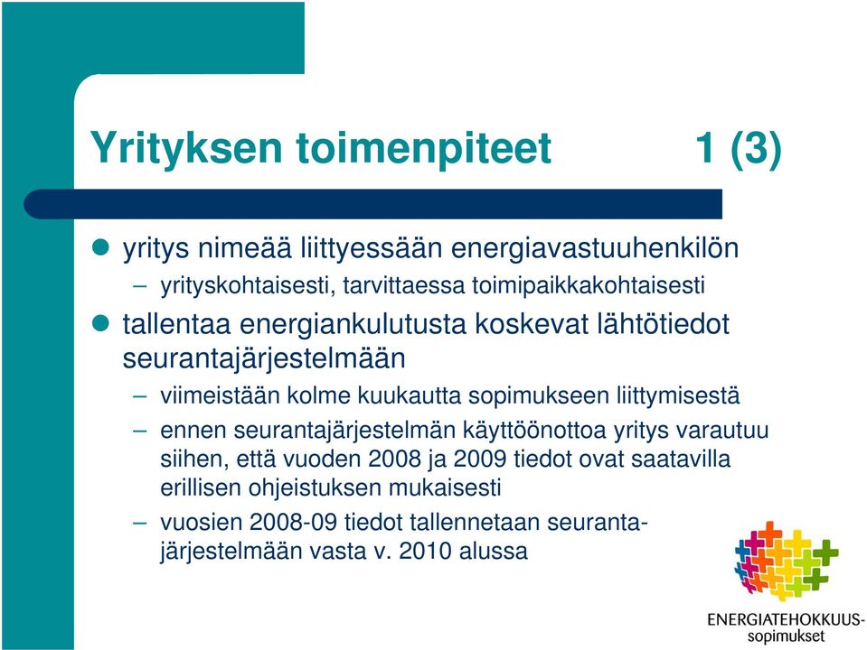 kuukautta sopimukseen liittymisestä ennen seurantajärjestelmän käyttöönottoa yritys varautuu siihen, että vuoden 2008 ja