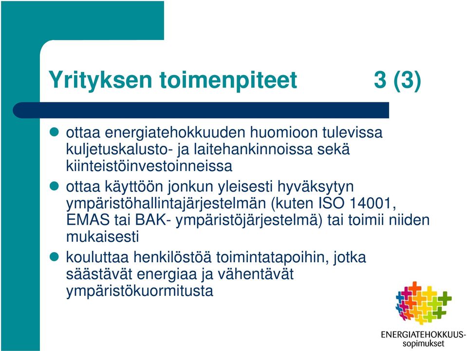 ympäristöhallintajärjestelmän (kuten ISO 14001, EMAS tai BAK- ympäristöjärjestelmä) tai toimii