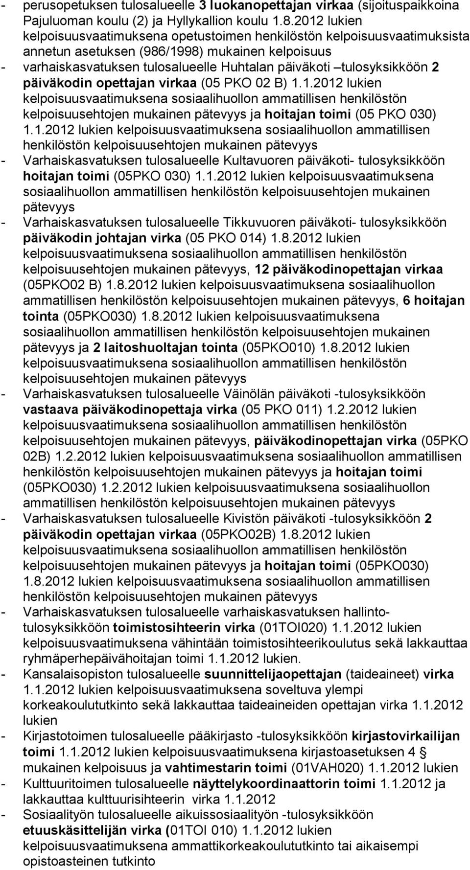 tulosyksikköön 2 päiväkodin opettajan virkaa (05 PKO 02 B) 1.